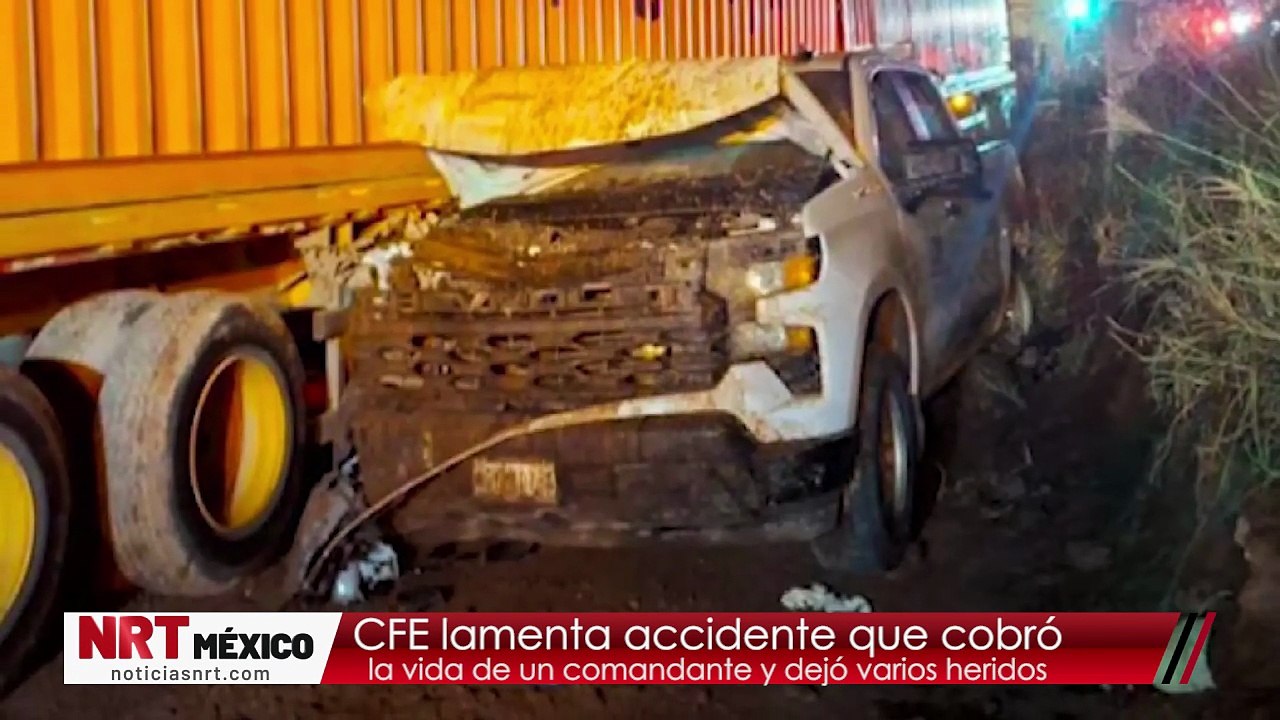 CFE lamenta accidente que cobró la vida de un comandante y dejó varios heridos