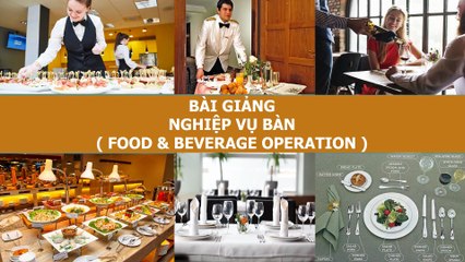 BÀI GIẢNG - NGHIỆP VỤ BÀN ( FOOD & BEVERAGE OPERATION )