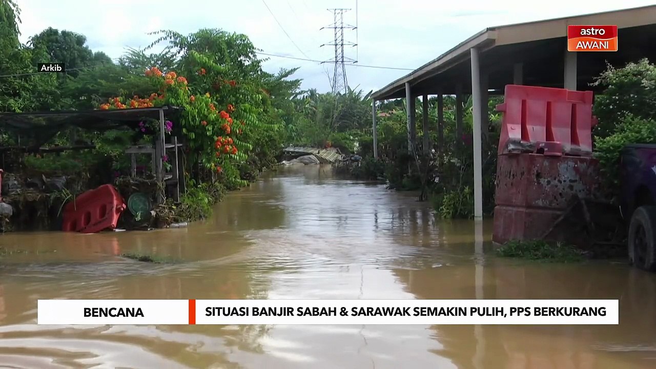 Situasi banjir Sabah & Sarawak semakin pulih, PPS berkurang drastik