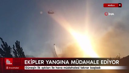 Muğla'da güneşin ilk ışıkları ile hava müdahalesi tekrar başladı
