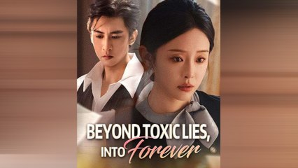 Beyond Toxic Lies Into Forever Full Movie