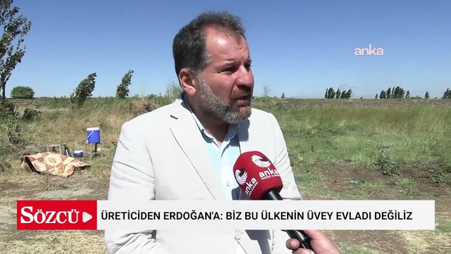 Üreticiden Erdoğan'a: Biz bu ülkenin üvey evladı değiliz