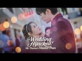 WEDDING HIJACKED MR. THORNE'S MASTER PLAN