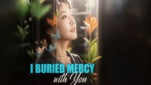 I Buried Mercy With You