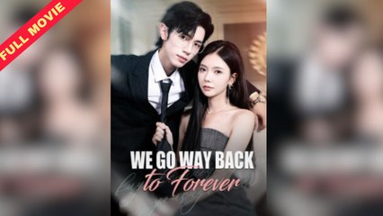 We Go Way Back To Forever | Chinese Movie