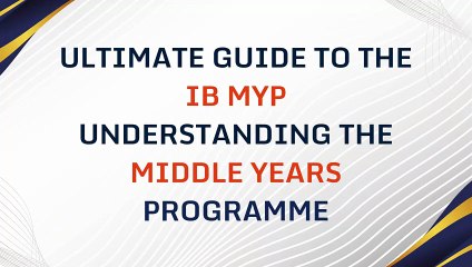 Ultimate Guide to the IB MYP Understanding the Middle Years Programme
