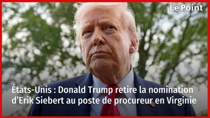 États-Unis : Donald Trump retire la nomination d’Erik Siebert au poste de procureur en Virginie