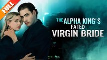 [Hot 2025] The Alpha King's Fated Virgin Bride Full Movie_Netshort