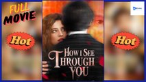 How I see Through You Full Movie HD - Best Drama ShortFilms Hot Romance Love