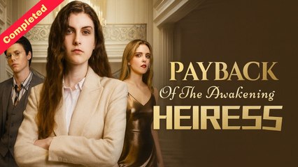 Payback Of The Awakening Heiress (Completed) HOT 2025