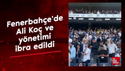 Fenerbahçe'de Ali Koç ve yönetimi ibra edildi