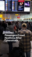 Passengers Crowd Heathrow After Cyberattack