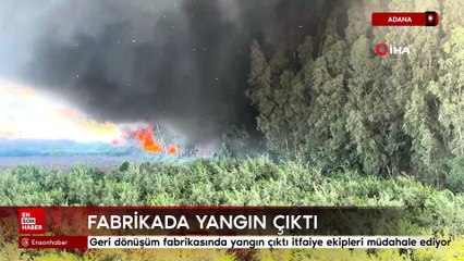 Adana'da geri dönüşüm fabrikasında yangın çıktı