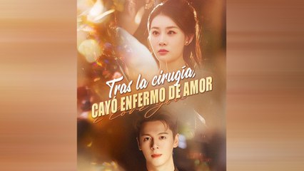 Tras La cirugía, Cayó Enfermo De Amor Drama Chino En Español