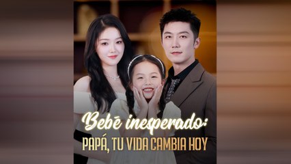 Bebé Inesperado Papá, Tu Vida Cambia Hoy Drama Chinois