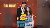 Suddenly I’m Married To A Billionaire – FULL MOVIE [Eng Sub]