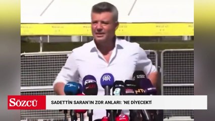 Sadettin Saran'ın zor anları: 'Ne diyecektik la biz?'