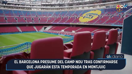 El Barcelona presume del Camp Nou tras confirmarse que jugarán esta temporada en Montjuic