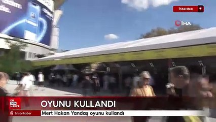 Mert Hakan Yandaş oyunu kullandı