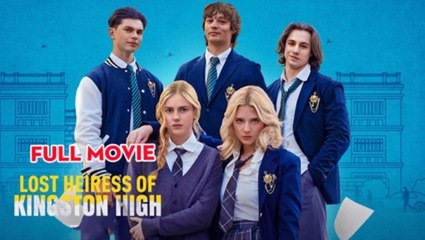 Lost Heiress of Kingston High - FULL MOVIES ENGLISH SUB