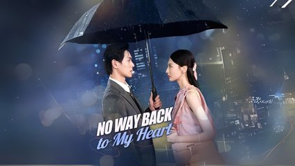No Way Back To My Heart – Full HD Movie [English Sub] | Watch Till The End