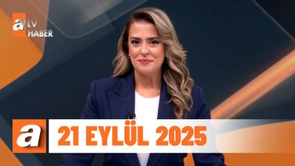 atv Ana Haber 21 Eylül 2025
