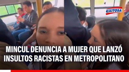 Mincul presenta denuncia contra mujer que lanzó insultos racistas a pasajeros del Metropolitano