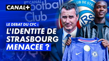 Chelsea, multipropriété, transferts... L'identité de Strasbourg menacée ? Le débat du CFC !