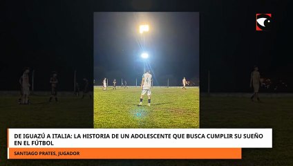 De Iguazú a Italia: la historia de un adolescente que busca cumplir su sueño en el fútbol