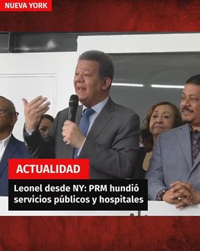 Leonel asegura desde Nueva York que el PRM ha colapsado los servicios públicos: “los hospitales están más enfermos que los pacientes”