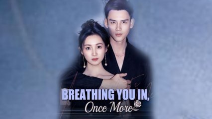 Breathing You In Once More 🌸 - Chinese Drama You Can't Miss