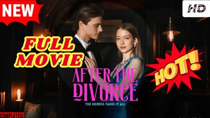 (Hot) After the Divorce, the Heiress Takes It All Full Drama