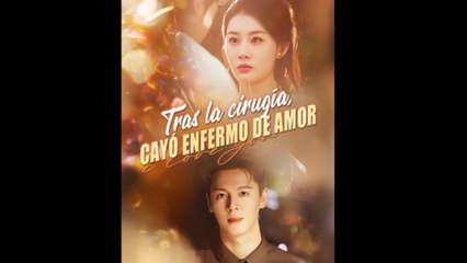 TRAS LA CIRUGÍA, CAYÓ ENFERMO DE AMOR DRAMA CHINO - DRAMABOX
