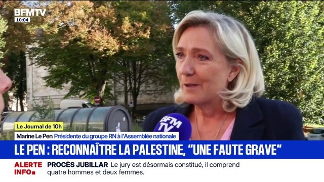 Marine Le Pen: La reconnaissance de la Palestine aujourd'hui est une faute extrêmement grave, notamment à l'égard des nations qui luttent contre le terrorisme islamiste
