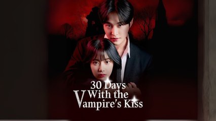 30 Days With The Vampire’s Kiss – FULL HD MOVIE [Eng Sub]