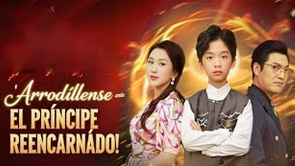 ¡Arrodíllense ante el príncipe reencarnado! (Doblado) en Español