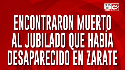 Encontraron muerto al jubilado que había desaparecido en Zárate