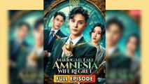 Marking My Fake-Amnesia Wife Regret 2025 [ SHORT DRAMA | FULL ]