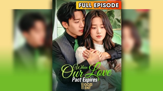 When Our Love Pact Expires 2025 [ SHORT DRAMA | FULL ]