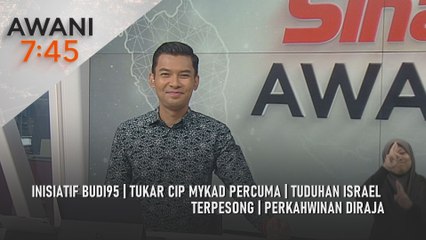 AWANI 7:45 [22/9/2025] – Inisiatif BUDI95 | Tukar cip MyKad percuma | Tuduhan Israel terpesong | Perkahwinan diraja