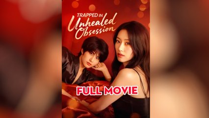 Trapped In Unhealed Obsession - Full Movie