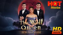 The Wolf Queen in Human Guis | Full Movie HD - Best Drama ShortFilms Hot Romantic Love