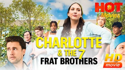 Charlotte and The Seven Frat Brothers | Full Movie HD - Best Drama ShortFilms Hot Romance