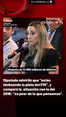 Diputada advirtió que "están timbeando la plata del FMI", y comparó la  situación con la del 2018: “es peor de lo que pensamos”.