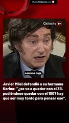 Javier Milei defendió a su hermana Karina: "¿se va a quedar con el 3% pudiéndose quedar con el 100? hay que ser muy tonto para pensar eso".