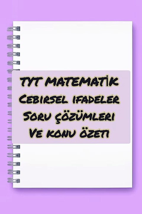 Tyt Matematik cebirsel ifadeler soru çözümü ve konu özeti
