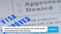 Trump's H-1B Visa Plan Stuns Big Tech, White House Says $100,000 Fee Is One-Time Only
