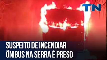 Suspeito de incendiar ônibus na Serra é preso