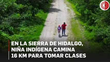 En la Sierra de Hidalgo, niña indígena camina 16 km para tomar clases