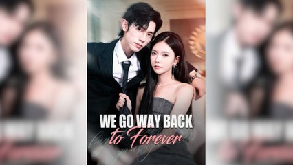 We Go Way Back To Forever - Full Movie